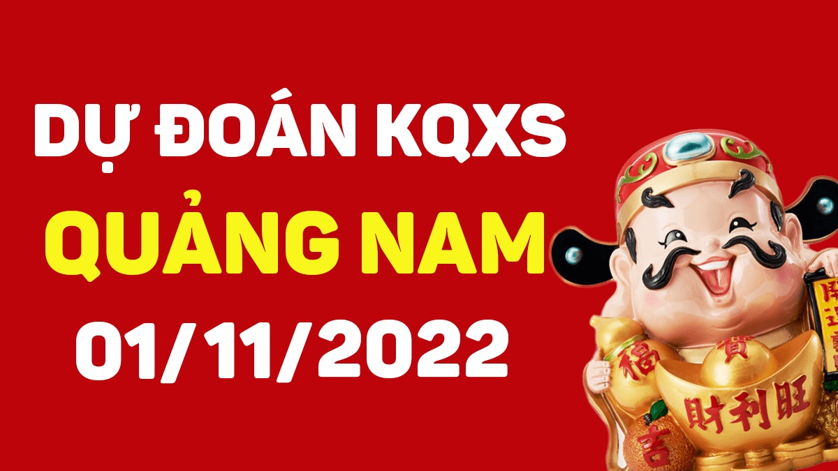 Dự đoán xổ số Quảng Nam 1-11-2022 thứ 3 – Dự đoán XSQNa hôm nay
