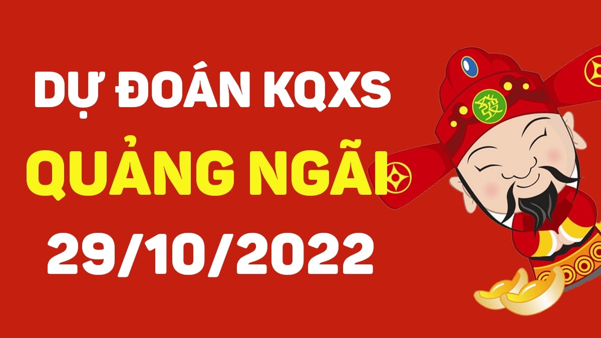 Dự đoán xổ số Quảng Ngãi 29-10-2022 thứ 7 – Dự đoán XSQNg hôm nay