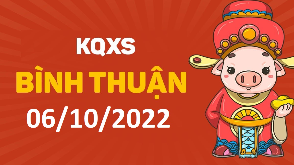 XSBTh 6-10-2022 thứ 5 – KQ xổ số Bình Thuận ngày 6 tháng 10