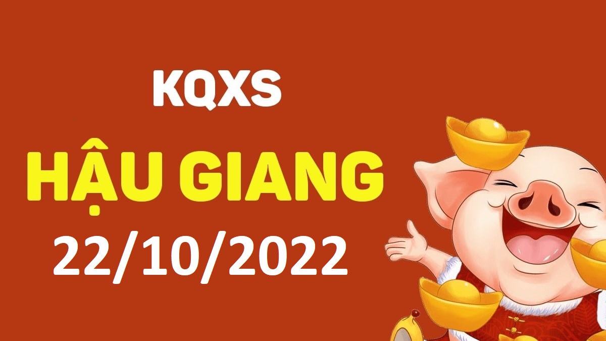 XSHG 22-10-2022 thứ 7 – KQ xổ số Hậu Giang ngày 22 tháng 10