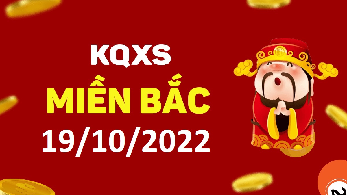 Xổ số miền Bắc 19-10-2022 thứ 4 – KQ XSMB ngày 19 tháng 10