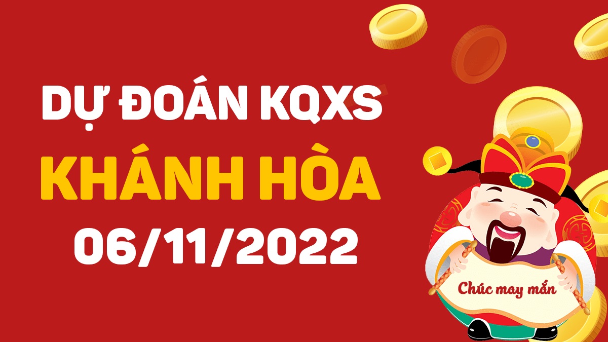 Dự đoán xổ số Khánh Hòa 6-11-2022 chủ nhật – Dự đoán XSKH hôm nay