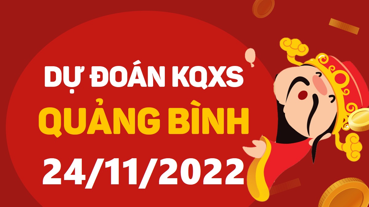 Dự đoán xổ số Quảng Bình 24-11-2022 thứ 5 – Dự đoán XSQB hôm nay