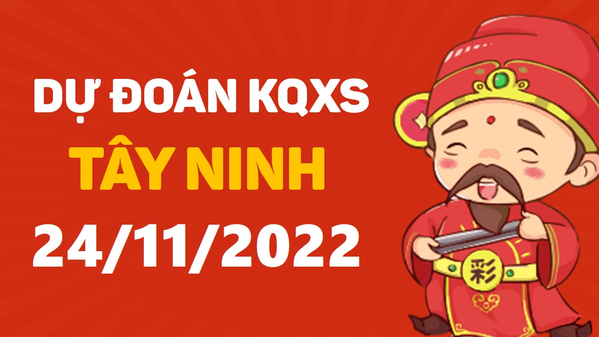Dự đoán xổ số Tây Ninh 24-11-2022 thứ 5 – Dự đoán XSTN hôm nay