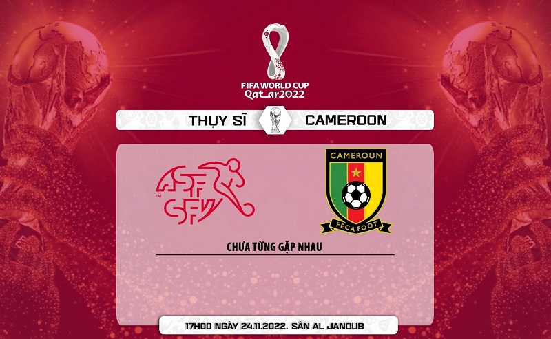 Link trực tiếp Thụy Sĩ vs Cameroon 17h ngày 24/11 Full HD