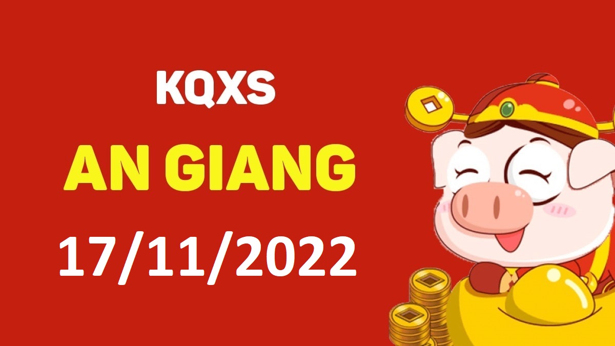 XSAG 17-11-2022 thứ 5 – KQ xổ số An Giang ngày 17 tháng 11