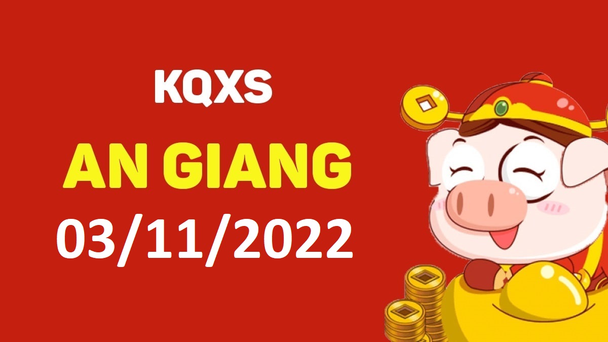 XSAG 3-11-2022 thứ 5 – KQ xổ số An Giang ngày 3 tháng 11