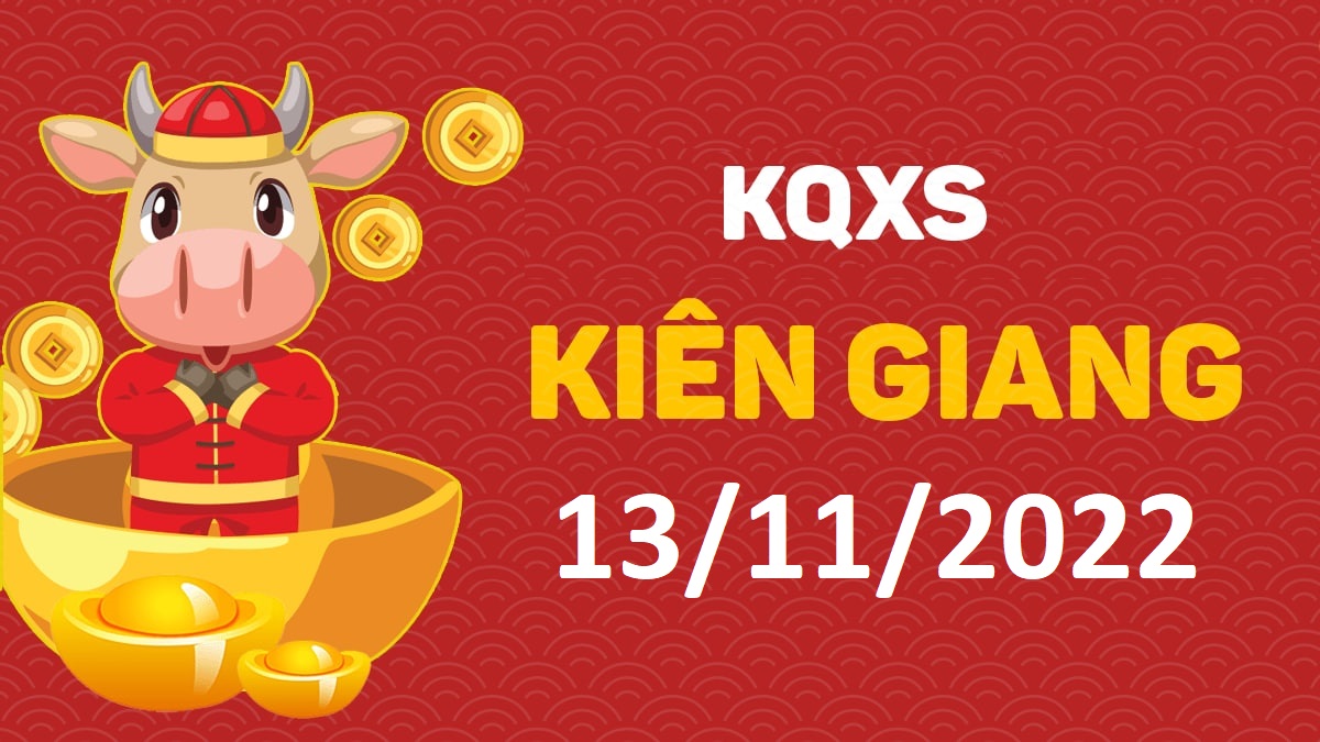 XSKG 13-11-2022 chủ nhật – KQ xổ số Kiên Giang ngày 13 tháng 11