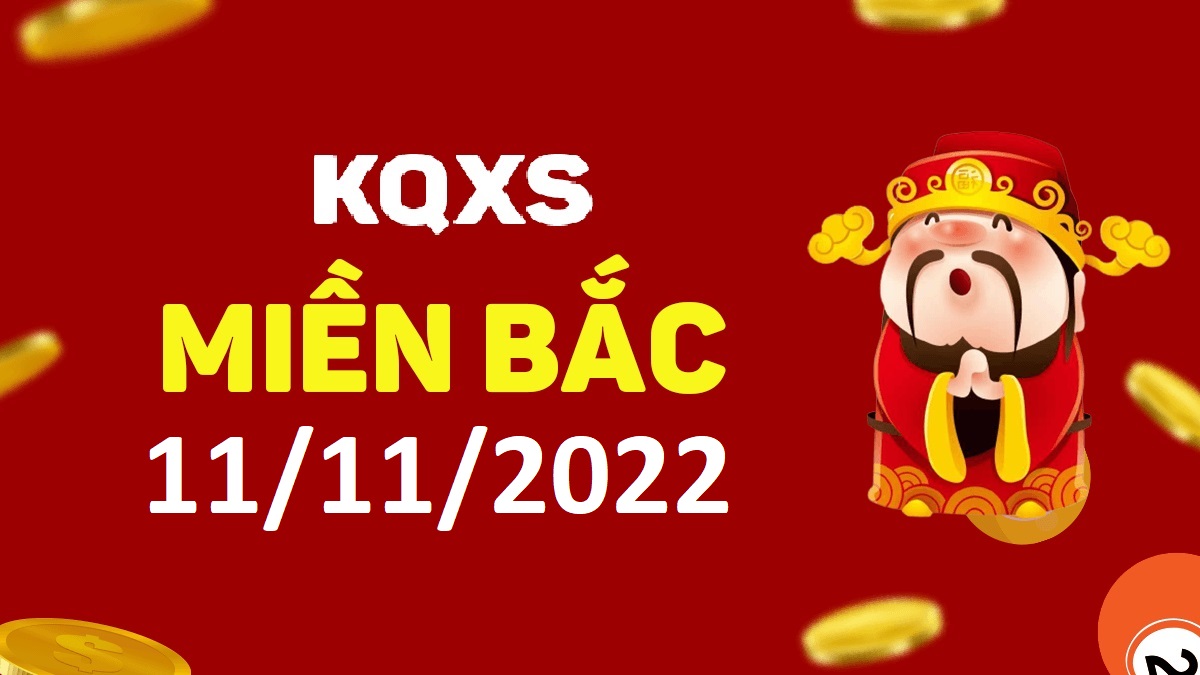 Xổ số miền Bắc 11-11-2022 thứ 6 – KQ XSMB ngày 11 tháng 11