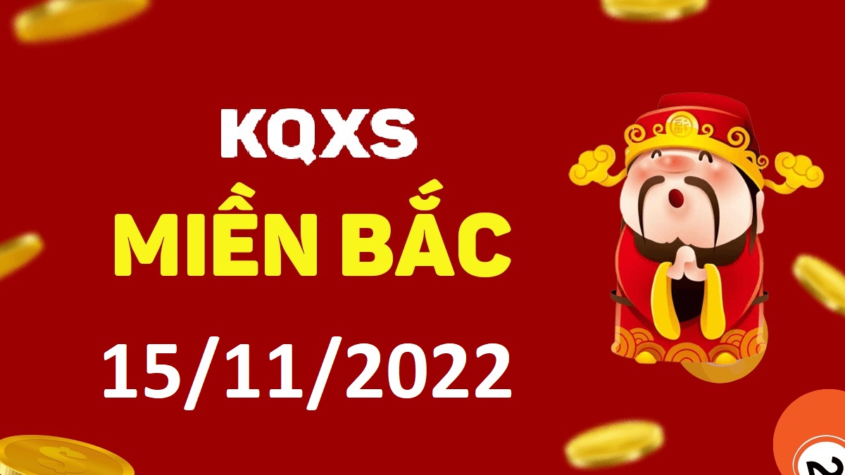 Xổ số miền Bắc 15-11-2022 thứ 3 – KQ XSMB ngày 15 tháng 11