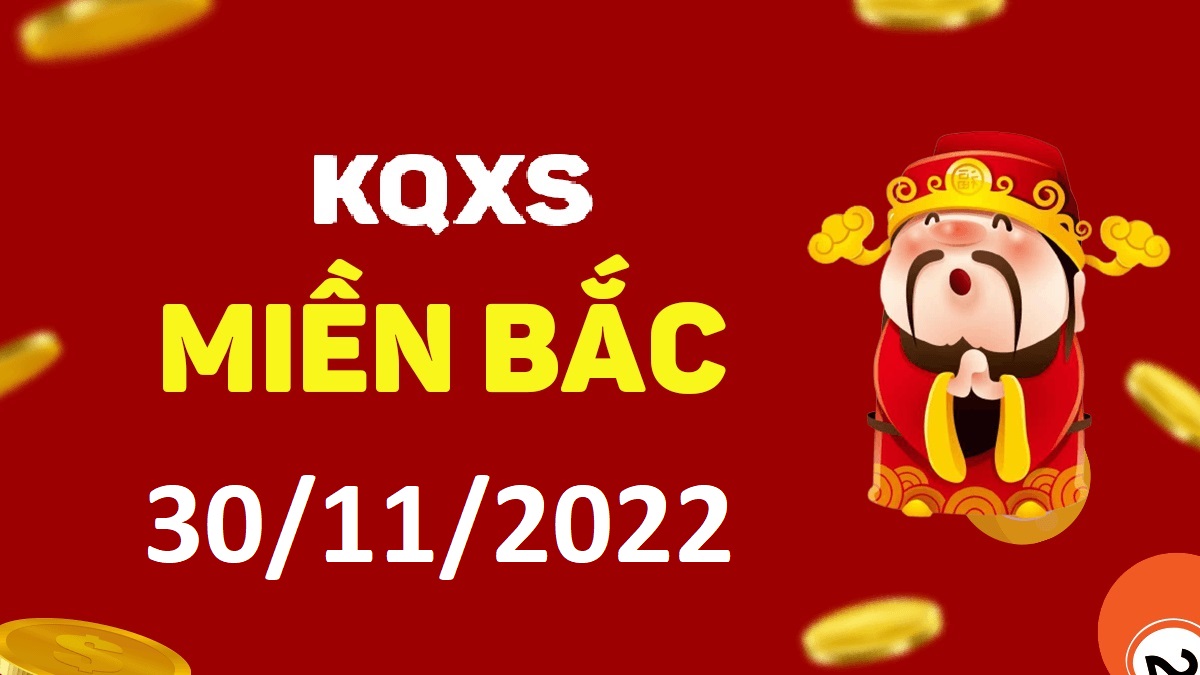 Xổ số miền Bắc 30-11-2022 thứ 4 – KQ XSMB ngày 30 tháng 11