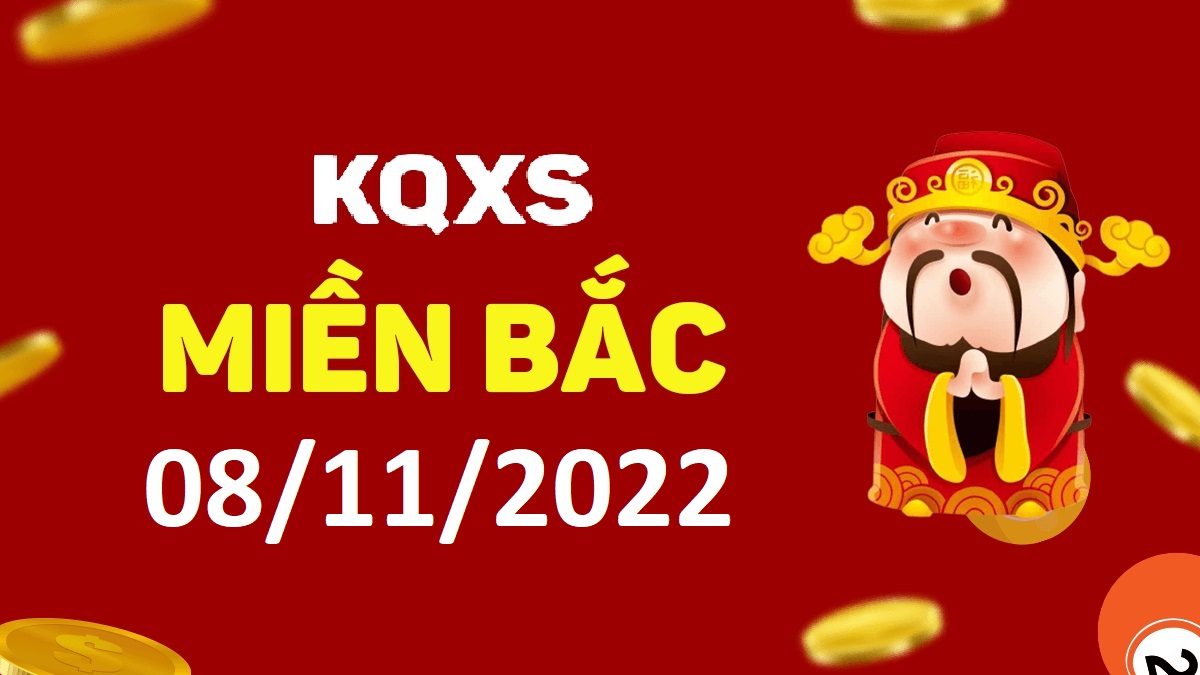 Xổ số miền Bắc 8-11-2022 thứ 3 – KQ XSMB ngày 8 tháng 11