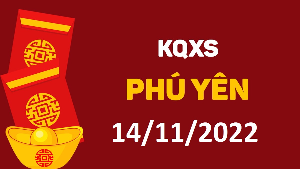 XSPY 14-11-2022 thứ 2 – KQ xổ số Phú Yên ngày 14 tháng 11