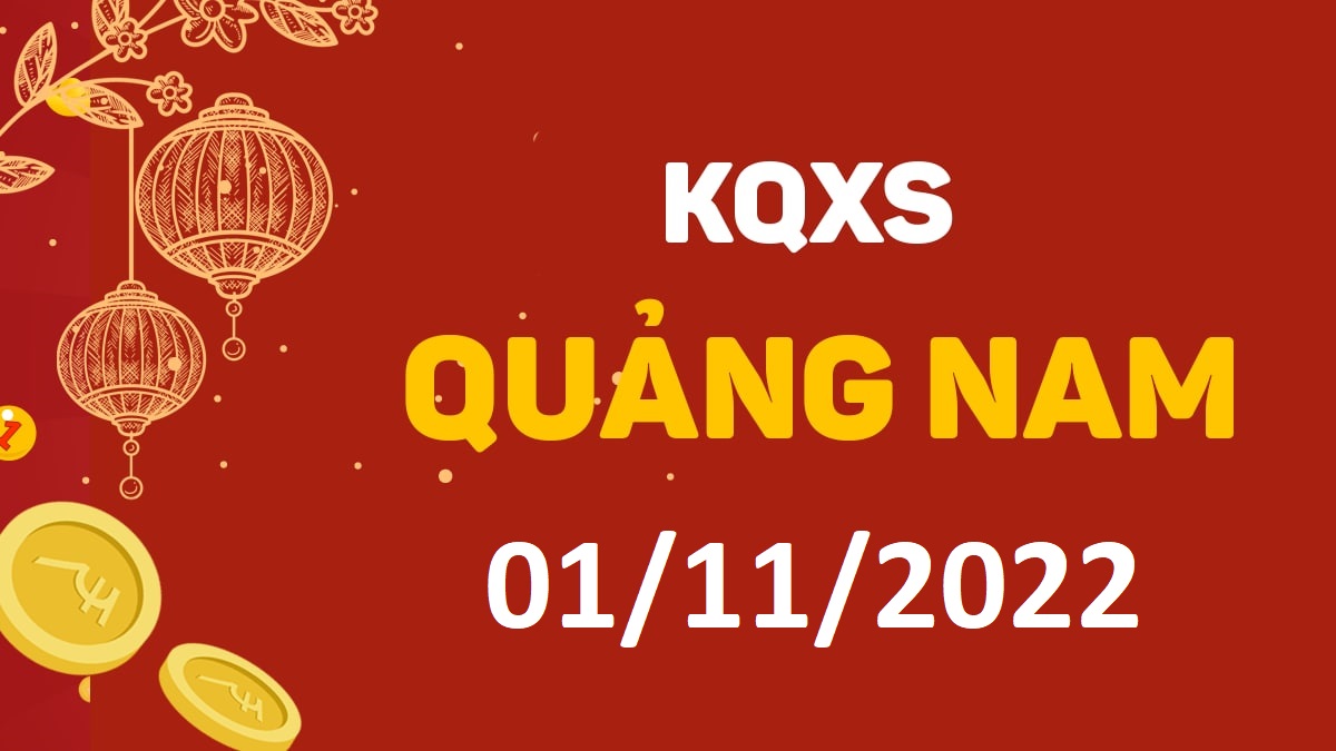 XSQNa 1-11-2022 thứ 3 – KQ xổ số Quảng Nam ngày 1 tháng 11