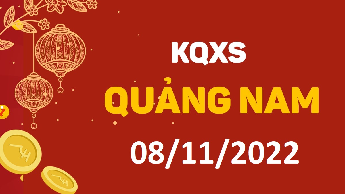 XSQNa 8-11-2022 thứ 3 – KQ xổ số Quảng Nam ngày 8 tháng 11