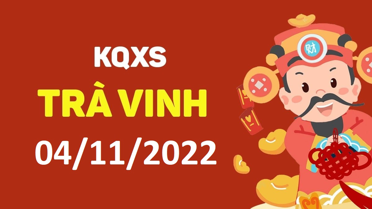 XSTV 4-11-2022 thứ 6 – KQ xổ số Trà Vinh ngày 4 tháng 11