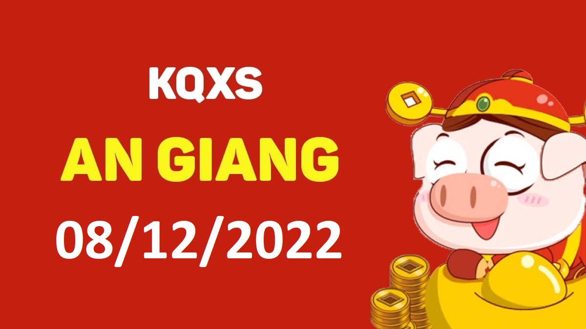 XSAG 8-12-2022 thứ 5 – KQ xổ số An Giang ngày 8 tháng 12