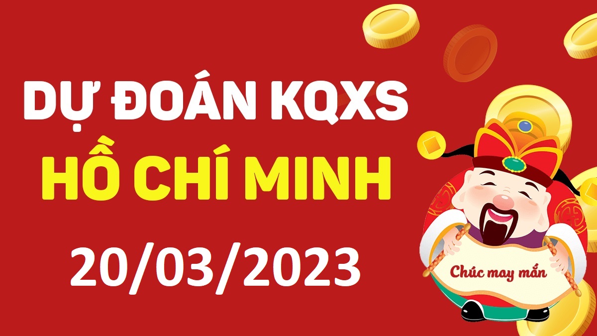 Dự đoán xổ số Hồ Chí Minh 20-3-2023 thứ 2 – Dự đoán XSHCM hôm nay