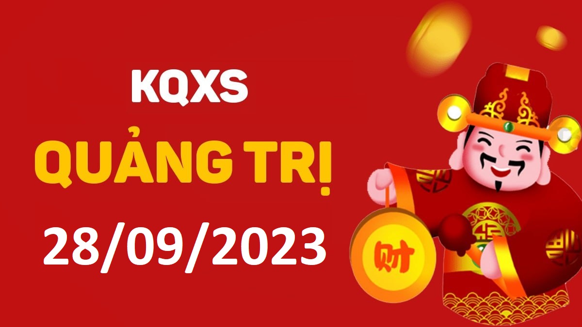 XSQT 28-9-2023 thứ 5 – KQ xổ số Quảng Trị ngày 28 tháng 9