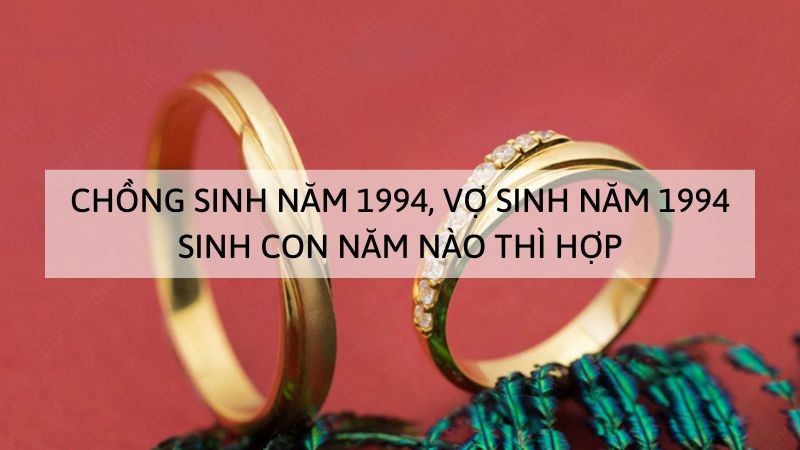 chong-1994-vo-1994-sinh-con-nam-nao-thi-tot