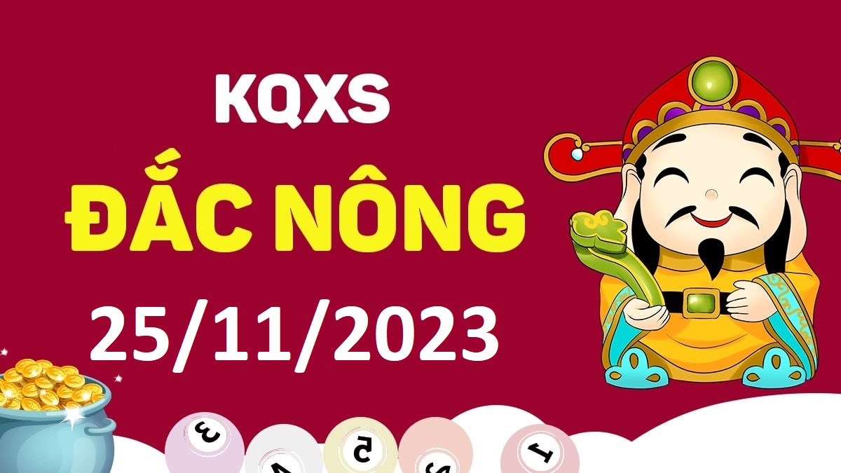 XSDNo 25-11-2023 thứ 7 – KQ xổ số Đắk Nông ngày 25 tháng 11