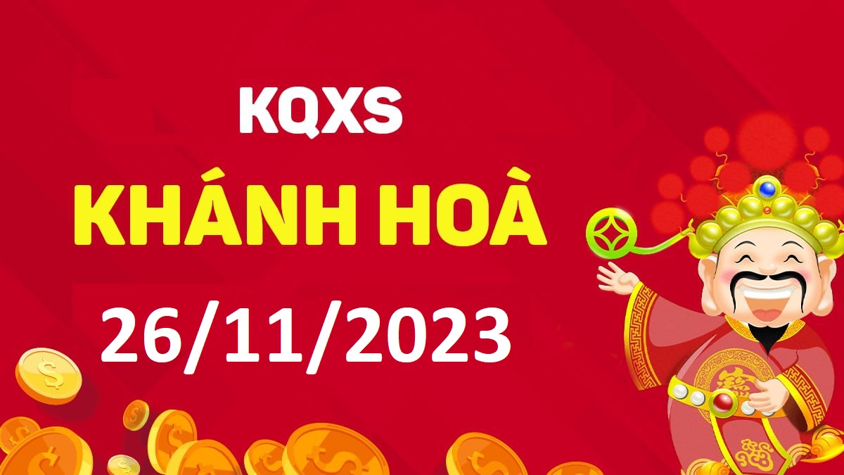 XSKH 26-11-2023 chủ nhật – KQ xổ số Khánh Hòa ngày 26 tháng 11