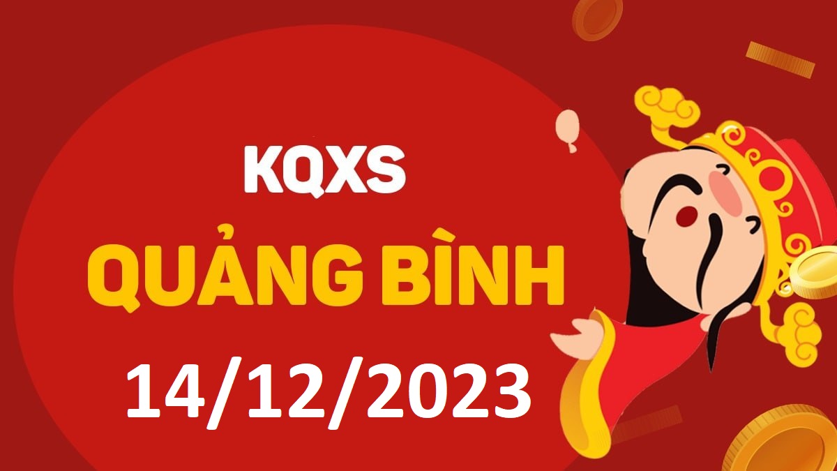 XSQB 14-12-2023 thứ 5 – KQ xổ số Quảng Bình ngày 14 tháng 12