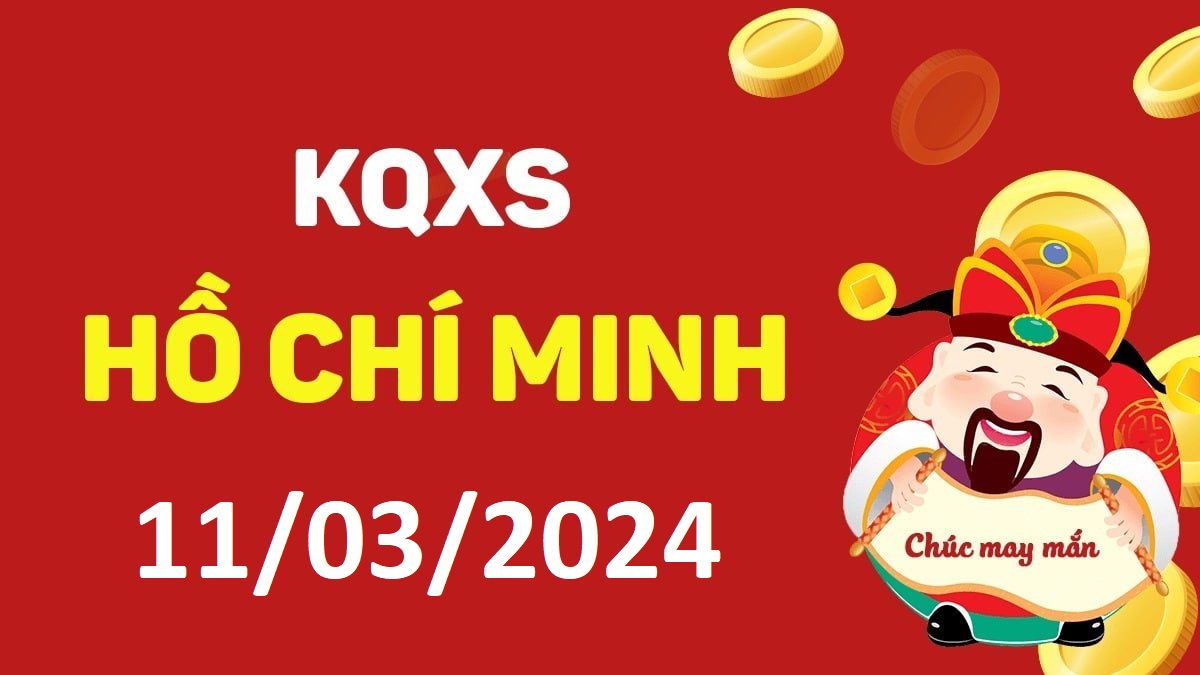 XSHCM 11-3-2024 thứ 2 – KQ xổ số Hồ Chí Minh ngày 11 tháng 3