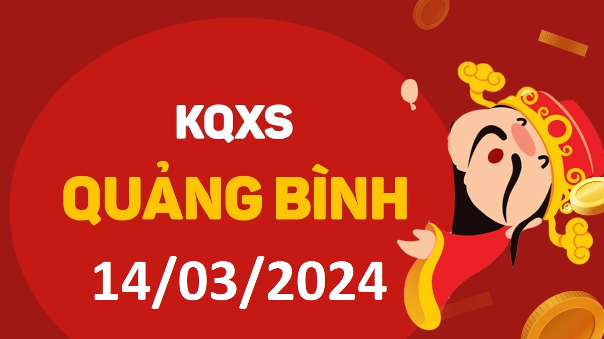 XSQB 14-3-2024 thứ 5 – KQ xổ số Quảng Bình ngày 14 tháng 3