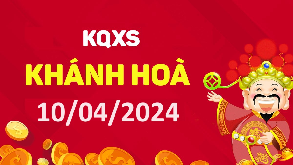 XSKH 10-4-2024 thứ 4 – KQ xổ số Khánh Hòa ngày 10 tháng 4