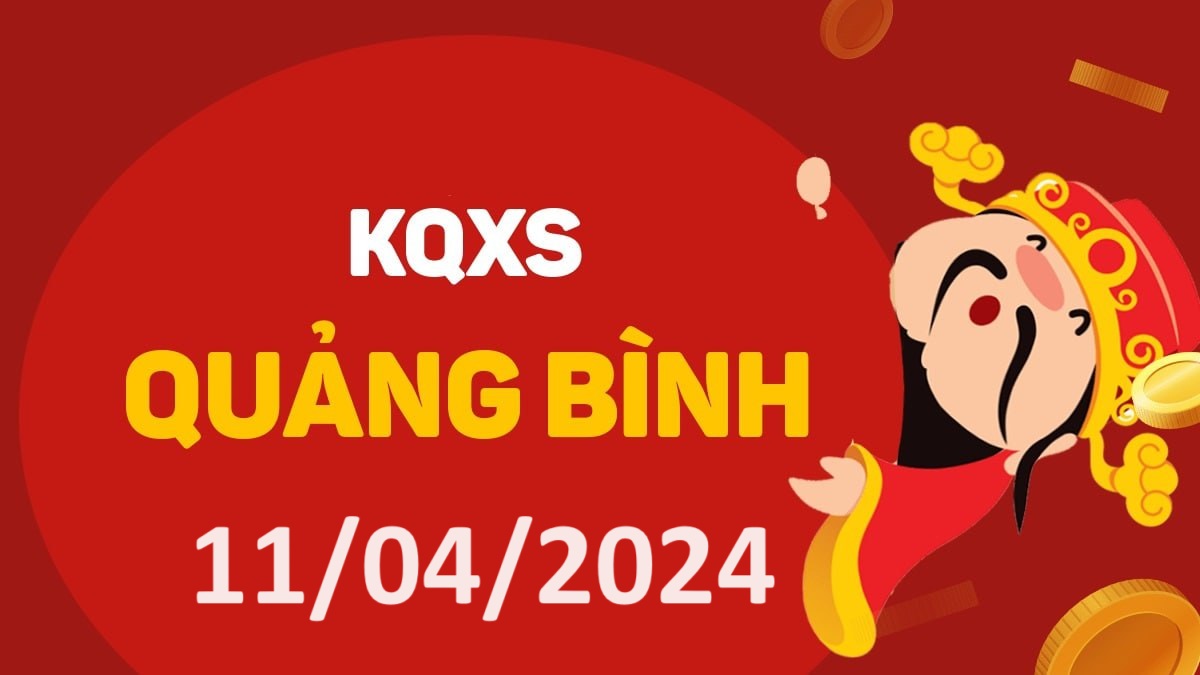 XSQB 11-4-2024 thứ 5 – KQ xổ số Quảng Bình ngày 11 tháng 4